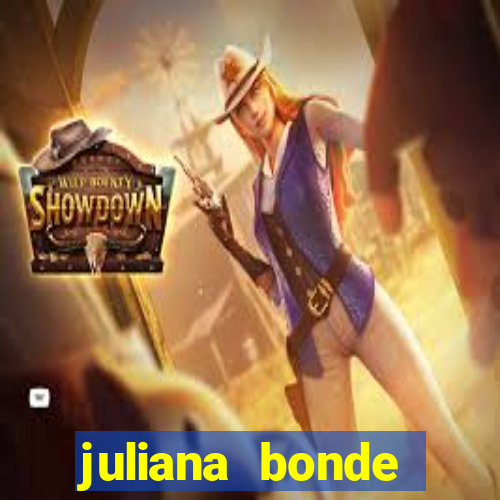 juliana bonde mostrando tudo